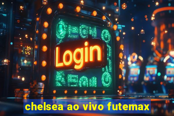 chelsea ao vivo futemax